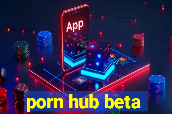 porn hub beta